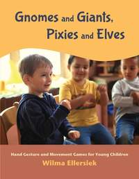 Gnomes and Giants, Pixies and Elves: Hand Gesture and Movement Games for Young Children