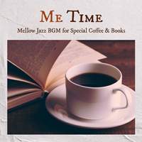 Me Time - Mellow Jazz BGM for Special Coffee & Books
