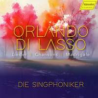 Orlando di Lasso: Chansons, Madrigale, Lieder