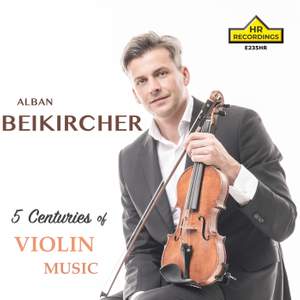 ALBAN BEIKIRCHER: 5 CENTURIES OF VIOLIN MUSIC