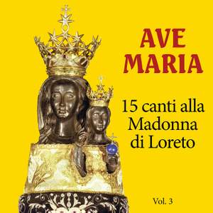 Ave Maria - Vol. 3 - 15 Canti alla Madonna Di Loreto
