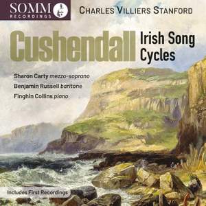 Stanford: Cushendall, Irish Song Cycles