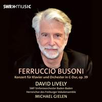 Busoni: Concerto for Piano, Orchestra and Male Choir Op. 39