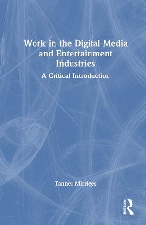 Work in the Digital Media and Entertainment Industries: A Critical Introduction