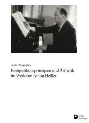 Planyavsky, P: Kompositionsprinzipien und Ästhetik im Werk von Anton Heiller