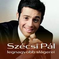 Szécsi Pál legnagyobb slágerei