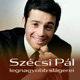 Szécsi Pál legnagyobb slágerei