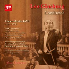 Leo Ginsburg conductor: J.S. BACH - Violin Concerto No. 2, BWV 1042 / Brandenburg No. 1, BWV 1046 / Toccata, Adagio and Fugue, BWV 564 / Passacaglia & Fugue, BWV 582