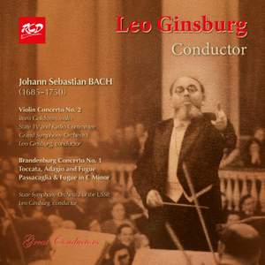 Leo Ginsburg conductor: J.S. BACH - Violin Concerto No. 2, BWV 1042 / Brandenburg No. 1, BWV 1046 / Toccata, Adagio and Fugue, BWV 564 / Passacaglia & Fugue, BWV 582