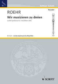 Roehr, Walter: Wir musizieren zu dreien
