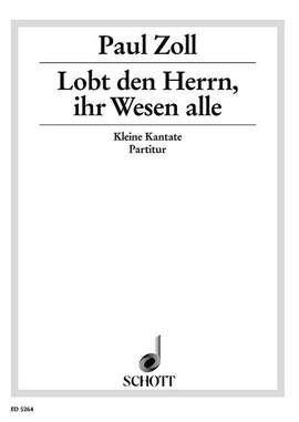 Zoll, Paul: Lobt den Herrn, ihr Wesen alle