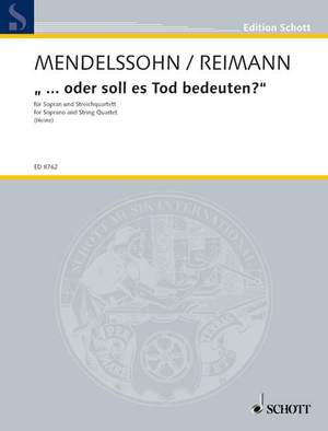 Mendelssohn Bartholdy, Felix / Reimann, Aribert: "... oder soll es Tod bedeuten?"