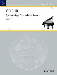 Goehr, Alexander: Symmetry Disorders Reach op. 73