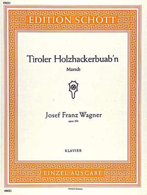 Wagner, Josef Franz: Tiroler Holzhackerbuab'n op. 356