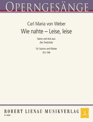 Weber, Carl Maria von: Wie nahte – Leise, leise (Freischütz) 198