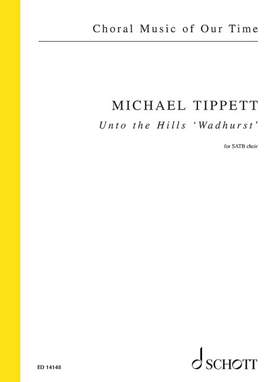 Tippett, Sir Michael: Unto the Hills 'Wadhurst'