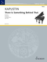Kapustin, Nikolai: There Is Something Behind That op. 109