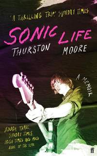 Sonic Life: The new memoir from the Sonic Youth founding member