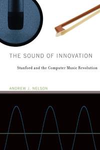 The Sound of Innovation: Stanford and the Computer Music Revolution