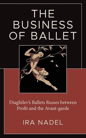 The Business of Ballet: Diaghilev’s Ballets Russes between Profit and the Avant-garde
