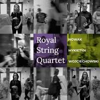 Royal String Quartet Plays Nowak, Mykietyn & Wojciechowski