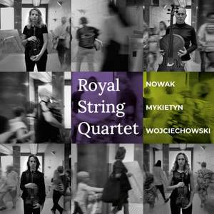 Royal String Quartet Plays Nowak, Mykietyn & Wojciechowski