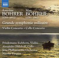 Antoine Bohrer; Max Bohrer: Grand Symphonie Militaire; Violin Concerto; Cello Concerto