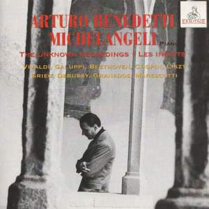 Arturo Benedetti Michelangeli, piano: The Unknown Recordings