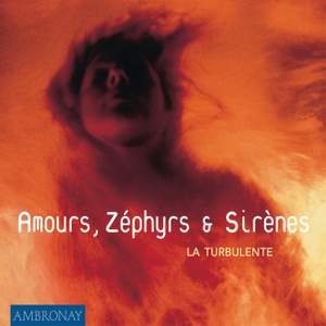 Amours, Zéphyrs et Sirènes: Works by Castaldi, Falconieri, Frescobaldi, Merula, Rossi & Uccellini