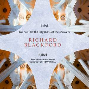 Richard Blackford Babel, A Cantata, Part I - The Flood: IV. Do not fear the largeness of the showers