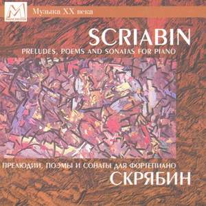 Scriabin: Preludes, Poems and Sonatas for Piano