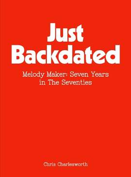 Just Backdated: Melody Maker: Seven Years in the Seventies
