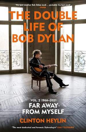 The Double Life of Bob Dylan Volume 2: 1966-2021: ‘Far away from Myself’