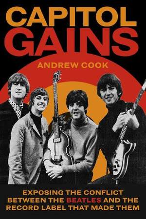 Capitol Gains: Exposing the Conflict Between The Beatles and the Record Label that Made Them