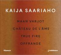 Kaija Saariaho: Maan Varjot, Chateau de l'Ame, True Fire, Offrande (collection Presences)