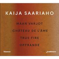 Kaija Saariaho: Maan Varjot, Chateau de l'Ame, True Fire, Offrande