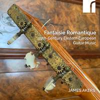 Fantasie Romantique: 19th-Century Eastern European Guitar Music