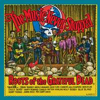 The Music Never Stopped: the Roots of the Grateful Dead