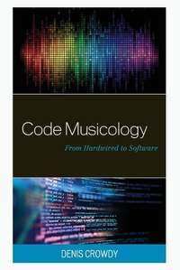 Code Musicology: From Hardwired to Software