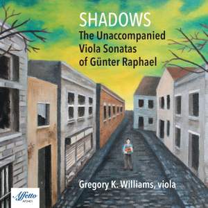 SHADOWS THE UNACCOMPANIED VIOLA SONATAS OF GÜNTER RAPHAEL