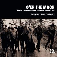 O’er the Moor: Songs and Dances from Scotland and Ireland