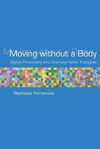 Moving without a Body: Digital Philosophy and Choreographic Thoughts