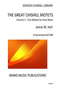 Jamie Hall: The Great Chishill Motets Volume 1 - Five Motets for Holy Week