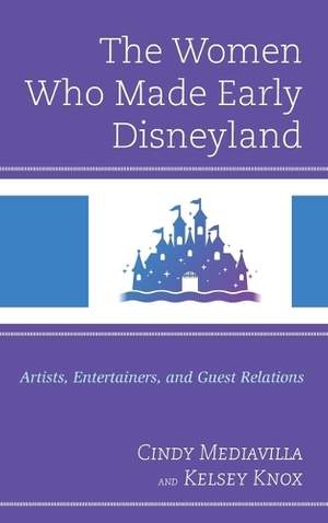 The Women Who Made Early Disneyland: Artists, Entertainers, and Guest Relations