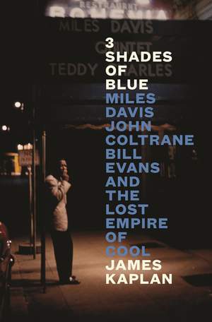 3 Shades of Blue : Miles Davis, John Coltrane, Bill Evans & The Lost Empire of Cool