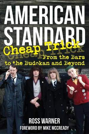 American Standard: Cheap Trick from the Bars to the Budokan and Beyond