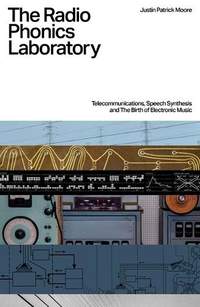 The Radio Phonics Laboratory: Telecommunications, Speech Synthesis & The Birth of Electronic Music