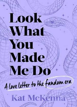 Look What You Made Me Do: The ultimate guide for Taylor Swift fans!