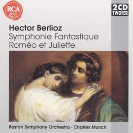 Berlioz: Symphonie Fantastique & Romeo et Juliette