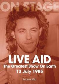 Live Aid - The Greatest Show On Earth: 13 July 1985